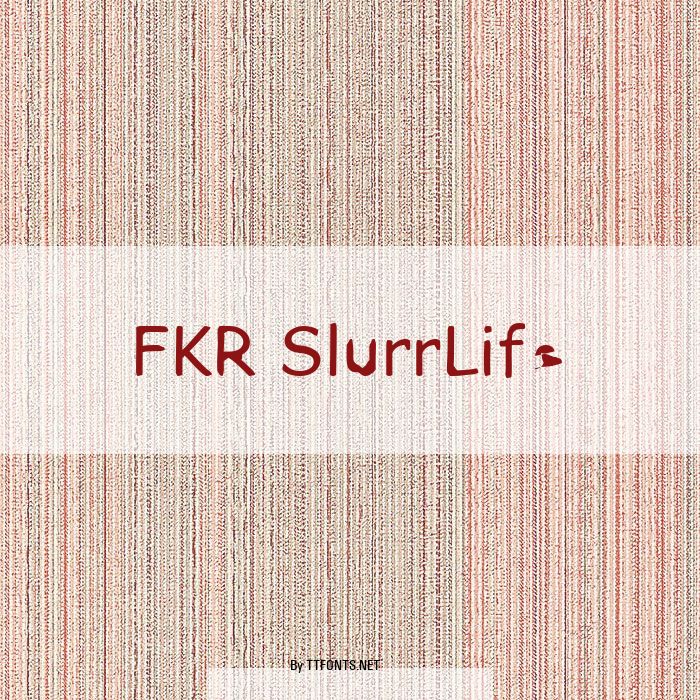 FKR SlurrLife example
